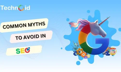 Demystifying Myths about SEO - Common Myths to Avoid in SEO- Technoid FZE